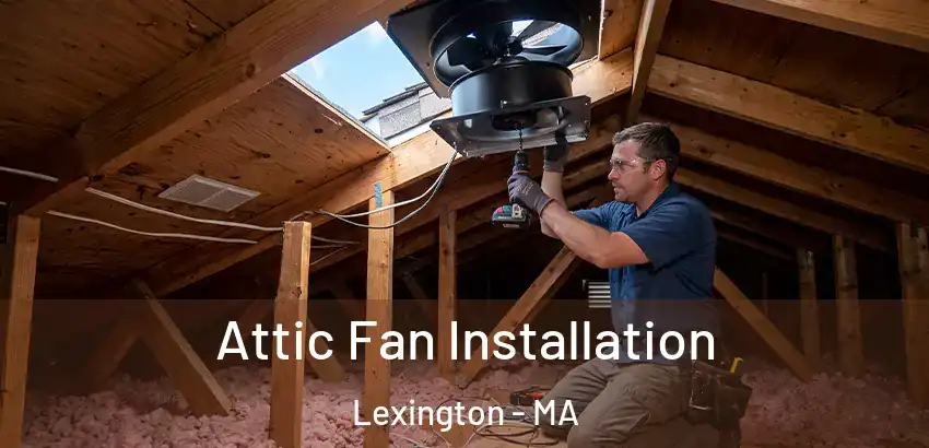  Attic Fan Installation Lexington - MA