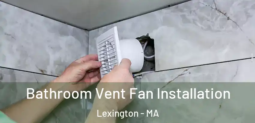  Bathroom Vent Fan Installation Lexington - MA