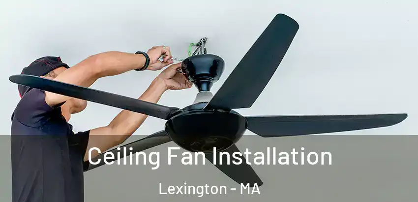  Ceiling Fan Installation Lexington - MA