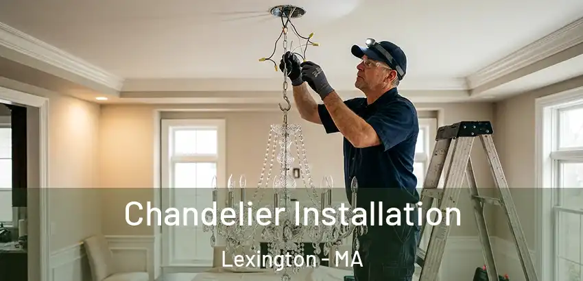  Chandelier Installation Lexington - MA