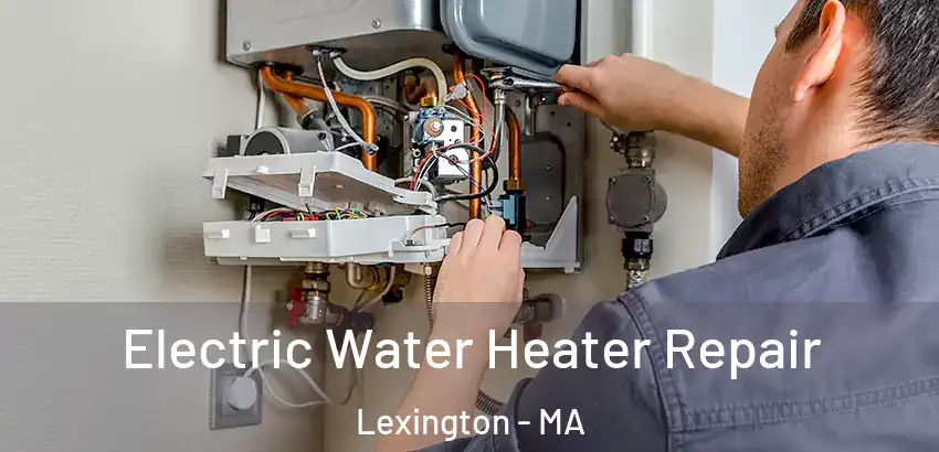  Electric Water Heater Repair Lexington - MA