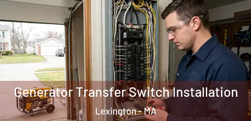  Generator Transfer Switch Installation Lexington - MA