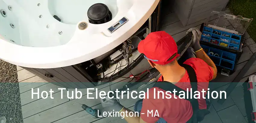 Hot Tub Electrical Installation Lexington - MA