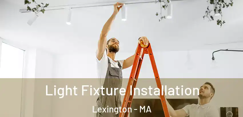 Light Fixture Installation Lexington - MA