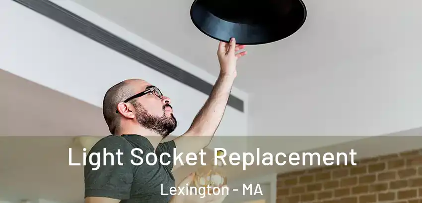 Light Socket Replacement Lexington - MA