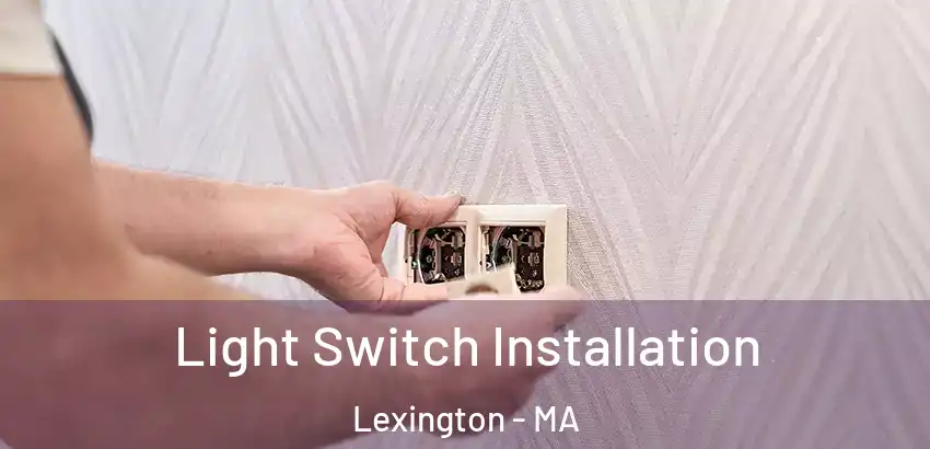 Light Switch Installation Lexington - MA