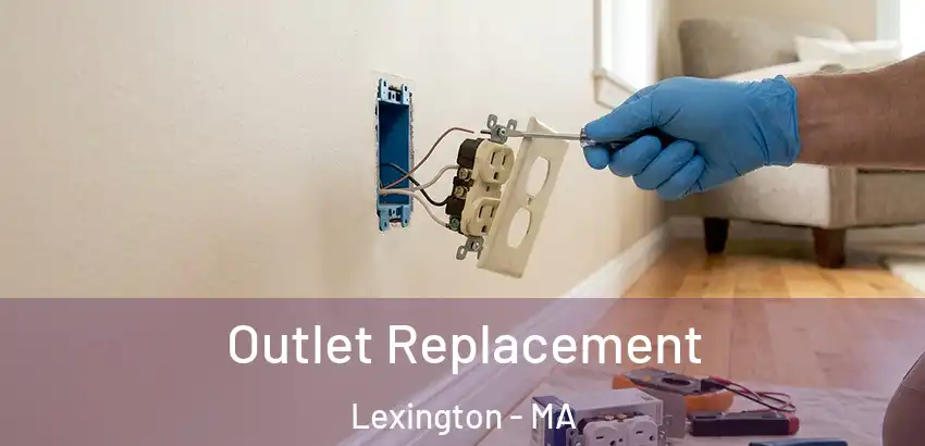 Outlet Replacement Lexington - MA