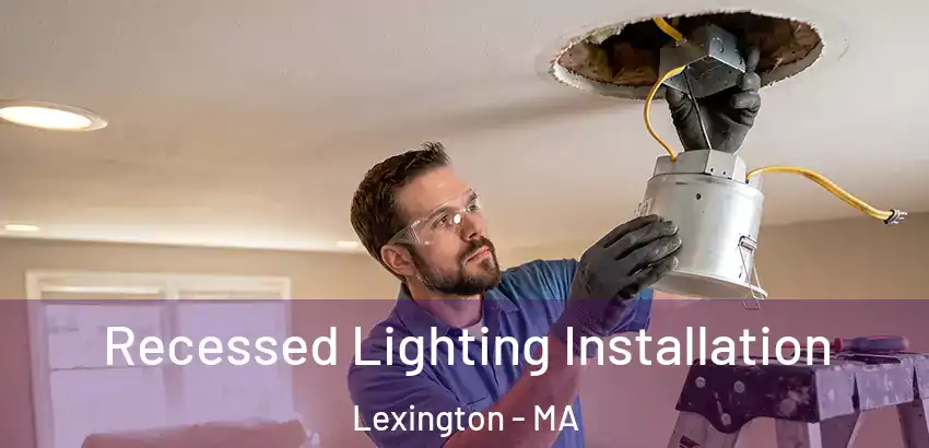 Recessed Lighting Installation Lexington - MA