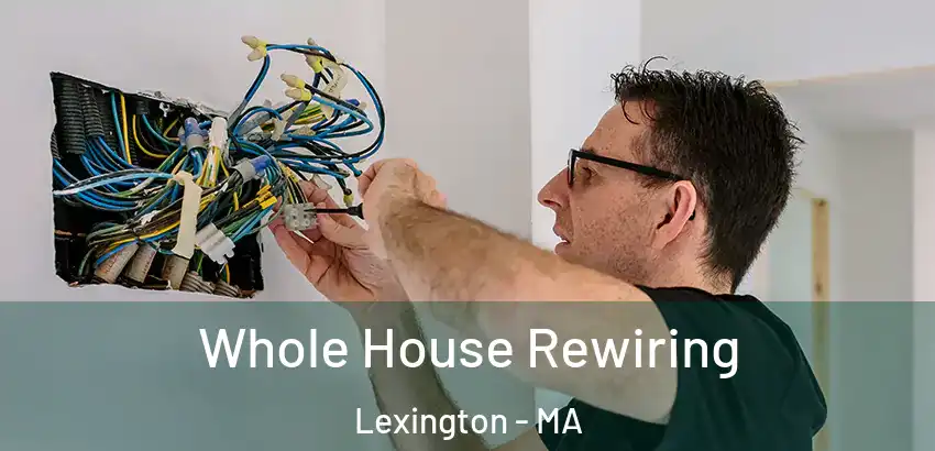 Whole House Rewiring Lexington - MA